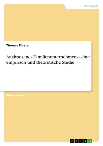 Analyse eines Familienunternehmens - eine empirisch und theoretische Studie Thom