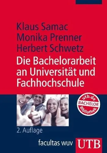 Die Bachelorarbeit an Universität und Fachhochschule: Ein Lehr- und Lernbuch zur Gestaltung wissenschaftlicher Arbeiten