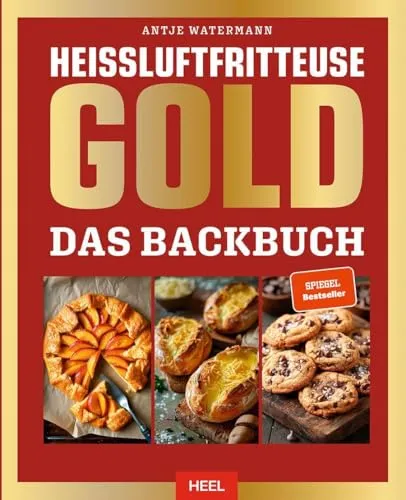 Heißluftfritteuse GOLD Das Backbuch: 120 Backrezepte von Antje Watermann - Freizeit, Haus & Garten - Entdecken Sie über 120 köstliche Backrezepte speziell für die Heißluftfritteuse und genießen Sie gesundes Backen mit Leichtigkeit.