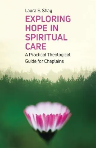 Exploring Hope in Spiritual Care: A Practical Theological Guide for Chaplains - Bücher, hilfreiche Anleitung für Seelsorger zur Förderung von Hoffnung in der spirituellen Betreuung.