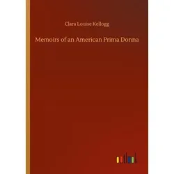 Memoirs of an American Prima Donna von Clara Louise Kellogg / Outlook Verlag / Taschenbuch