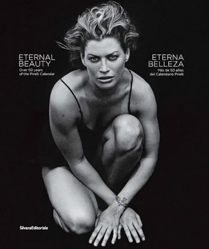 Eternal Beauty / Eterna Belleza: Over 50 Years of the Pirelli Calendar / Mas de 50 anos del calendario Pirelli (Fotografia)