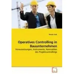 Operatives Controlling in Bauunternehmen Voraussetzungen, Instrumente, Kennzahlen des Projektcontrollings