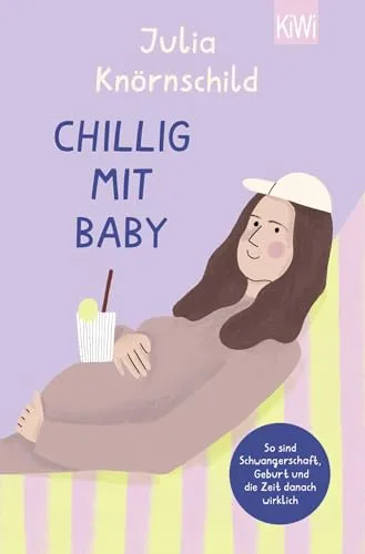 Chillig mit Baby: So sind Schwangerschaft, Geburt und die Zeit danach wirklich - Geschenkbuch über Schwangerschaft und Elternschaft, voller praktischer Tipps und ermutigender Geschichten, inspiriert vom beliebten Podcast "Mama Lauda".