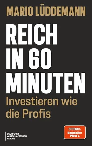 Reich in 60 Minuten: Investieren wie die Profis - Schritt für Schritt zur finanziellen Freiheit mit den Top-15-Aktien der Superinvestoren und einer praxiserprobten Investmentstrategie