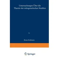 Untersuchungen über die Theorie der mitogenetischen Strahlen von Bruno Rossmann / Springer Berlin Heidelberg / Taschenbuch