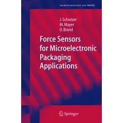 Force Sensors for Microelectronic Packaging Applications von Oliver Brand/ Michael Mayer/ Jürg Schwizer / Springer Berlin Heidelberg / Taschenbuch