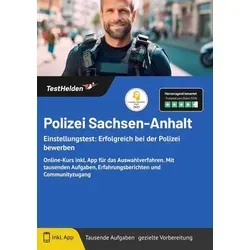 Polizei Sachsen-Anhalt Einstellungstest: Erfolgreich bei der Polizei bewerben: Online-Kurs inkl. App für das Auswahlverfahren. Mit tausenden Aufgaben, Erfahrungsberichten und Communityzugang