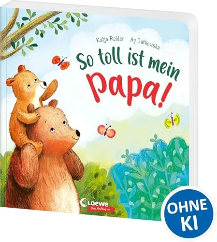 So toll ist mein Papa!: Bilderbuch zum Vorlesen ab 3 Jahre, Geschenk zum Vatertag (Loewe von Anfang an)