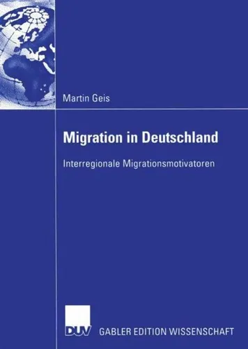 Migration in Deutschland von Martin Geis - Taschenbuch über interregionale Migrationsmotivatoren, ideal für Studierende der Sozialwissenschaften. Jetzt für 79.99 € erhältlich!