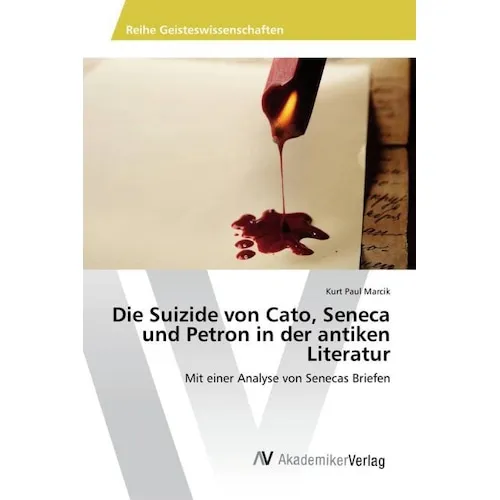AV Die Suizide von Cato, Seneca und Petron in der antiken Literatur (Kurt Paul Marcik, 2016) (35144279)