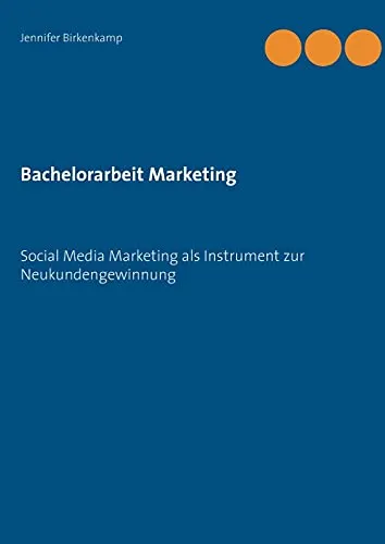 Bachelorarbeit Marketing: Social Media Marketing als Instrument zur Neukundengewinnung