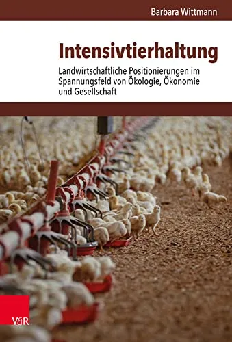 Intensivtierhaltung: Landwirtschaftliche Positionierungen im Spannungsfeld von Ökologie, Ökonomie und Gesellschaft - Dissertationsschrift über die komplexen Herausforderungen der Massentierhaltung, beleuchtet die Wechselwirkungen zwischen Ökologie und Gesellschaft.
