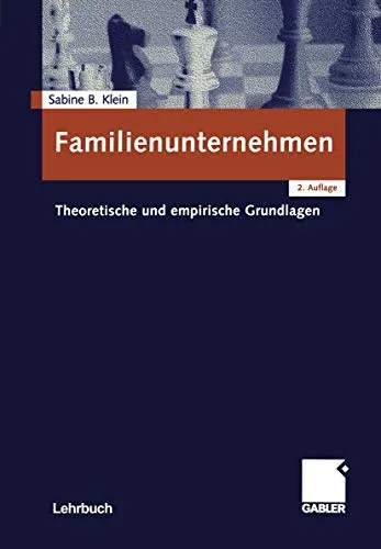 Familienunternehmen: Theoretische Und Empirische Grundlagen - Rechtliche Grundlagen und empirische Erkenntnisse zu Familienunternehmen, ideal für Studierende und Praktiker in der Wirtschaft.