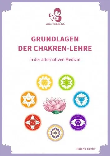 Grundlagen der Chakren-Lehre: in der alternativen Medizin - Einführung in die Chakren-Lehre für alternative Medizin, ideal für Therapeuten und Interessierte an ganzheitlicher Gesundheit.