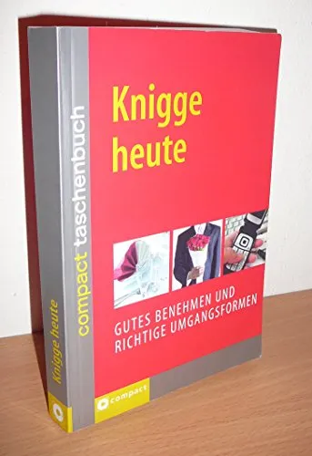 Knigge heute: Gutes Benehmen und richtige Umgangsformen (Compact Taschenbuch)