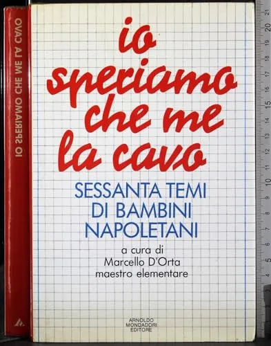 Io speriamo che me la cavo : Sessanta temi di bambini napoletani