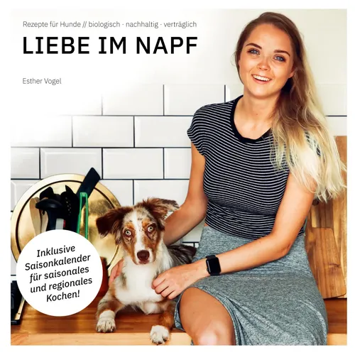 Liebe im Napf: Rezepte für Hunde - Biologisch und Nachhaltig - Freizeit, Haus & Garten: Entdecken Sie gesunde, verträgliche Rezepte für Ihren Hund, die aus biologischen Zutaten bestehen und die Umwelt schonen.