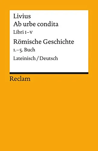 Ab urbe condita. Libri I–V – Römische Geschichte - Literatur - Antike & Mittelalter, zweisprachige Ausgabe von Livius mit Originaltext und deutscher Übersetzung für ein besseres Verständnis der römischen Geschichte.