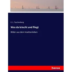 Was da kriecht und fliegt von E. L. Taschenberg / hansebooks / Taschenbuch