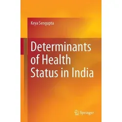 Determinants of Health Status in India - Belletristik, bietet eine umfassende Analyse der Einflussfaktoren auf den Gesundheitssektor Indiens und sensibilisiert für deren Bedeutung.