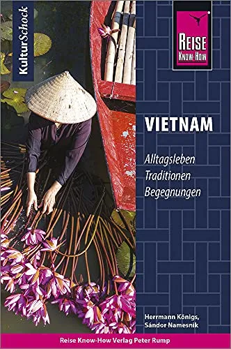 Reise Know-How KulturSchock Vietnam: Alltagskultur, Traditionen, Verhaltensregeln, ...