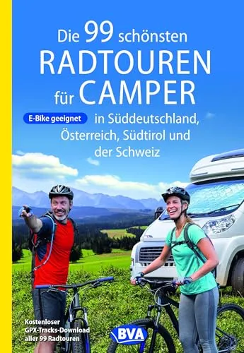 BVA Die 99 schönsten Radtouren für Camper in Süddeutschland, Österreich, Südtirol und der Schweiz (BVA Sammelband, Band 223)