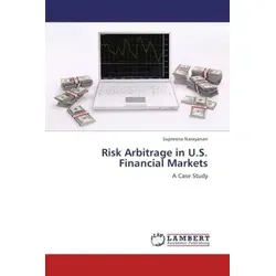 Risk Arbitrage in U.S. Financial Markets von Supreena Narayanan / LAP Lambert Academic Publishing / Taschenbuch