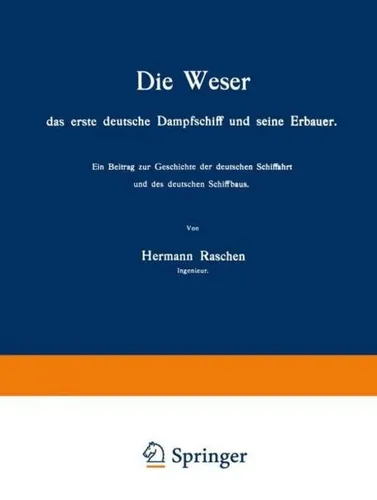 Die Weser das erste deutsche Dampfschiff und Seine Erbauer Hermann Raschen