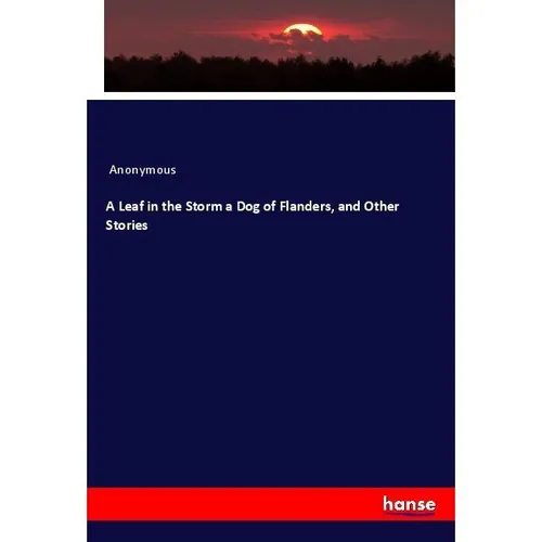 Hansebooks A Leaf in the Storm a Dog of Flanders, and Other Stories (Anonym, 2019) (56093953)