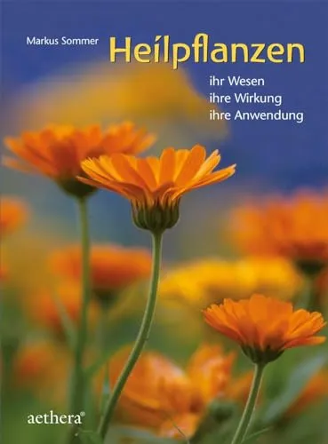 Heilpflanzen: Ihr Wesen - ihre Wirkung - ihre Anwendung (aethera)