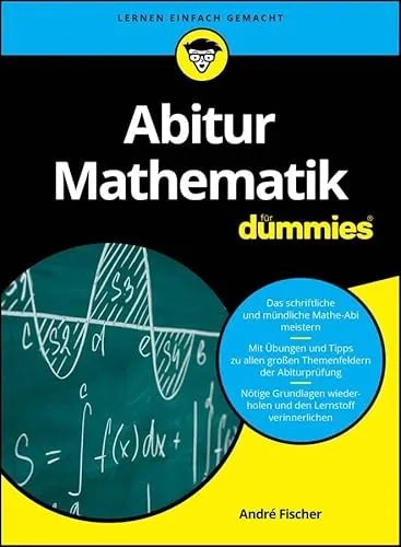 Abitur Mathematik für Dummies - Mathematik Schulbuch für Abiturvorbereitung, verständlich erklärt und ideal für effektives Lernen.