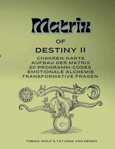 Matrix of Destiny II: Chakren-Karte - Gesundheits- & Medikamentenratgeber mit 30 Programm-Codes für emotionale Alchemie und transformative Fragen zur persönlichen Entwicklung.