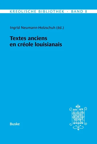 Kreolische Bibliothek 8: Textes anciens en créole louisianais Ingrid Neumann-Hol