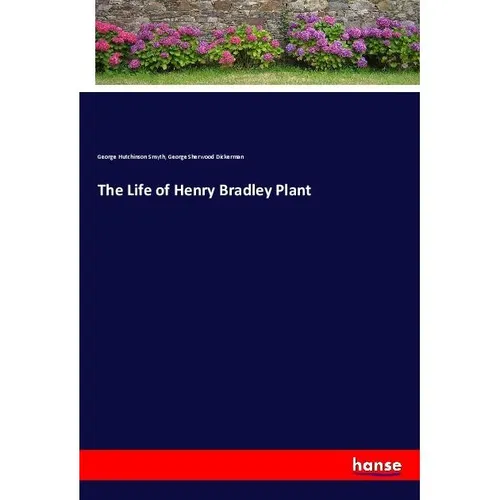 Hansebooks The Life of Henry Bradley Plant (Deutsch, George Hutchinson Smyth, George Sherwood Dickerman, 2017) (55962647)
