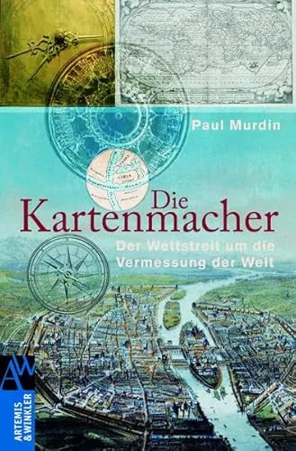 Die Kartenmacher: Der Wettstreit um die Vermessung der Welt (Artemis & Winkler Sachbuch)