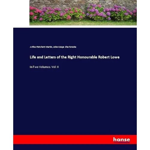 Hansebooks Life and Letters of the Right Honourable Robert Lowe (Deutsch, Arthur Patchett Martin, John Coape Sherbrooke, 2017) (55924006)