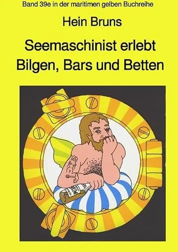 maritime gelbe Reihe bei Jürgen Ruszkowski / Seemaschinist erlebt Bilgen, Bars und Betten - Band 39e in der maritimen gelben Buchreihe: Band 39e in der maritimen gelben Buchreihe