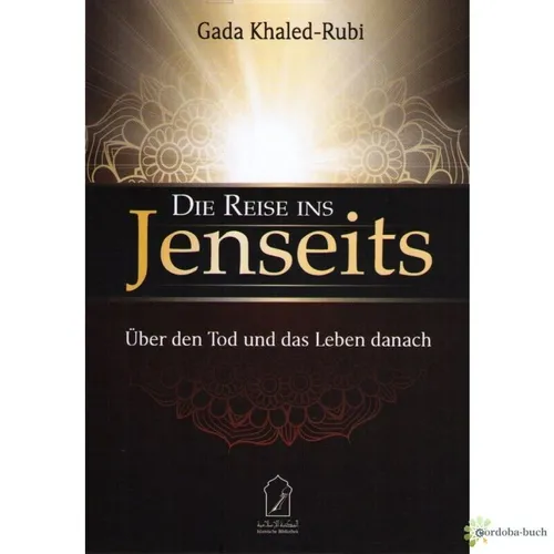 Die Reise ins Jenseits Deutsch - Gada Khaled-Rubi - Bücher über den Islam, ungekürzt und informativ, bietet tiefgehende Einblicke ins Jenseits gemäß Koran und Sunna.