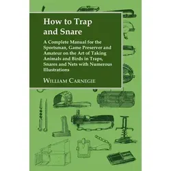How to Trap and Snare: Ein umfassendes Handbuch für Sportsmänner und Wildpreserver - Bücher über Fangtechniken, enthält wertvolle Tipps und Strategien für erfolgreiche Jagd und Wildpflege.