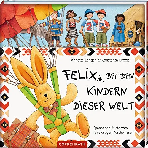 Felix bei den Kindern dieser Welt. Spannende Briefe vom reiselustigen Kuschelhasen (Felix-Bücher (Bilderbücher mit Briefen))