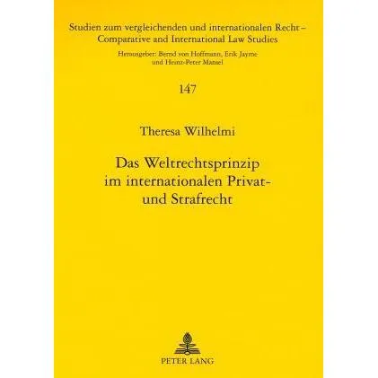 Peter Lang Das Weltrechtsprinzip im internationalen Privat- und Strafrecht (Deutsch, Theresa Wilhelmi, 2007) (7213637)