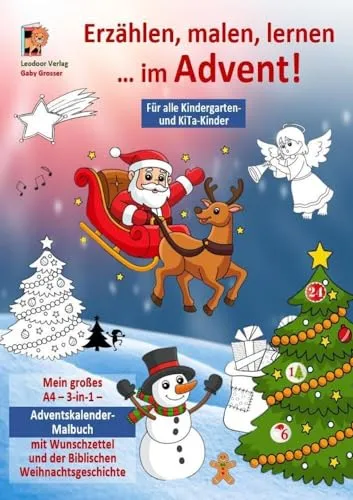 Erzählen, malen, lernen … im Advent!: Mein großes A4 – 3-in-1 – Adventskalender-Malbuch mit Wunschzettel und der Biblischen Weihnachtsgeschichte! Für alle Kindergarten- und KiTa-Kinder!