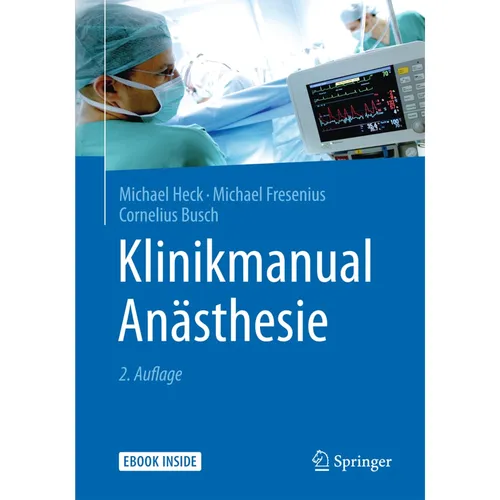 Springer Klinikmanual Anästhesie (Deutsch, Michael Fresenius, Michael Heck, Cornelius Busch, 2016) (7150869)