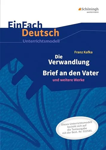 EinFach Deutsch Unterrichtsmodelle: Franz Kafka: Die Verwandlung - Neubearbeitung - Interpretationshilfen für Deutsche Literatur, umfassende Neubearbeitung für die gymnasiale Oberstufe zur vertieften Analyse von Kafkas Werk.