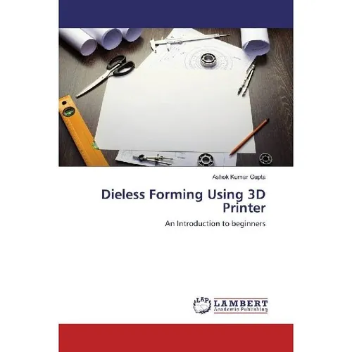 Lap Lambert Academic Dieless Forming Using 3D Printer (Ashok Kumar Gupta, 2017) (55884600)