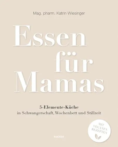 Essen für Mamas: 5-Elemente-Küche für Schwangerschaft und Stillzeit - Ratgeber für gesunde Ernährung in der Schwangerschaft und Stillzeit, unterstützt das Wohlbefinden von Müttern und Babys mit der 5-Elemente-Küche.