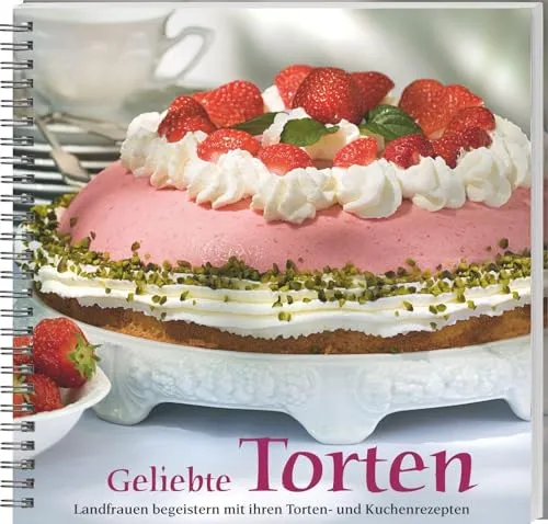 Geliebte Torten: Die besten Kuchen- und Tortenrezepte - Freizeit, Haus & Garten – Entdecken Sie köstliche Rezepte von Landfrauen für jeden Anlass, von Obsttorten bis Sahnetorten!