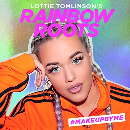 Lottie Tomlinson's Rainbow Roots: #MAKEUPBYME