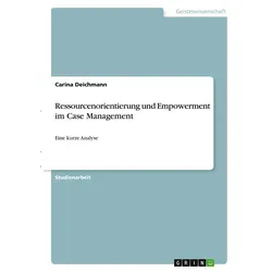 Ressourcenorientierung und Empowerment im Case Management von Carina Deichmann / GRIN Verlag / Taschenbuch